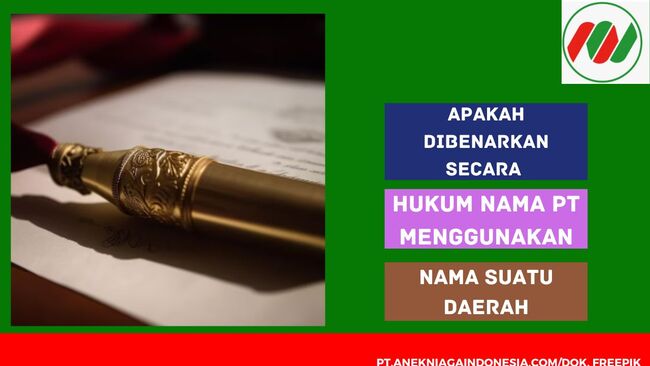 Apakah Dibenarkan Secara Hukum Nama PT Menggunakan Nama Suatu Daerah